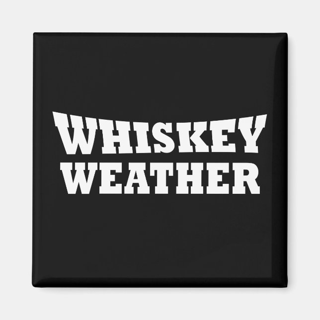 Whiskey weather funny drinking sayings magnet (Front)