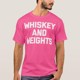 Whiskey Weights Funny Gym Workout Weightlifting T-Shirt