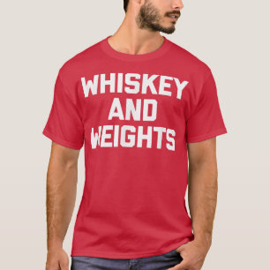 Whiskey & Weights funny gym workout weightlifting T-Shirt