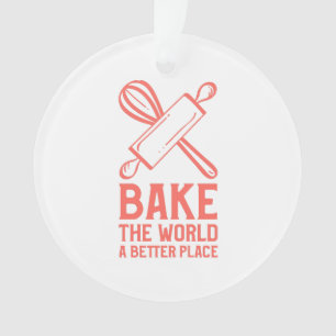 Whisks and Rolling Pins Bake The World a Better Pl Ornament
