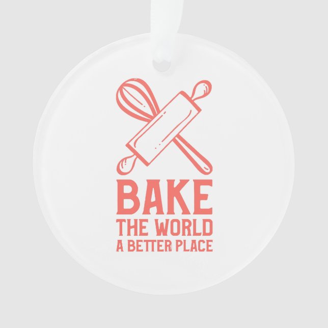Whisks and Rolling Pins Bake The World a Better Pl Ornament (Front)
