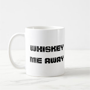 whisky me away funny Coffee Mug