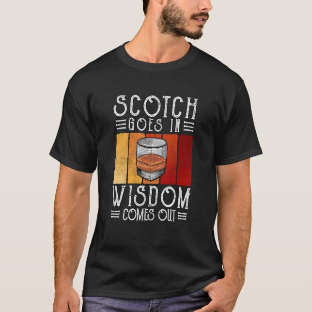 Whisky Scotch Goes In Wisdom Comes Out T-Shirt (Front)