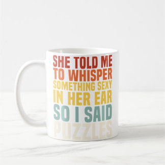 Whisper Something Sexy Puzzles Jigsaw Puzzlers Men Coffee Mug