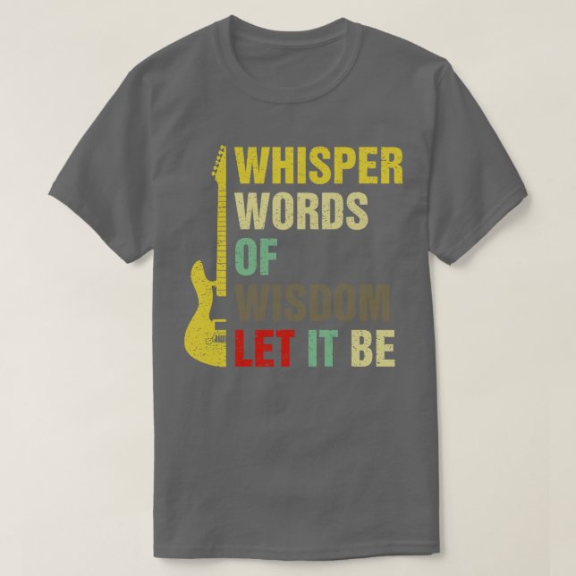 Whisper Words Of Wisdom Let It Be Guitar Lover T-Shirt (Design Front)