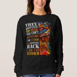 Whispered Back I Am The Storm Black History Month Sweatshirt