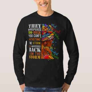 Whispered Back I Am The Storm Black History Month T-Shirt