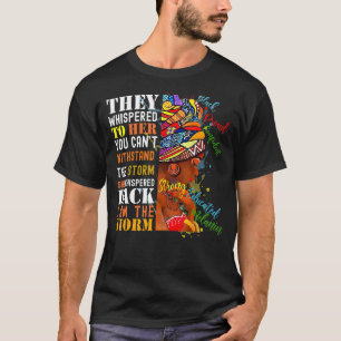 Whispered Back I Am The Storm Black History Month  T-Shirt