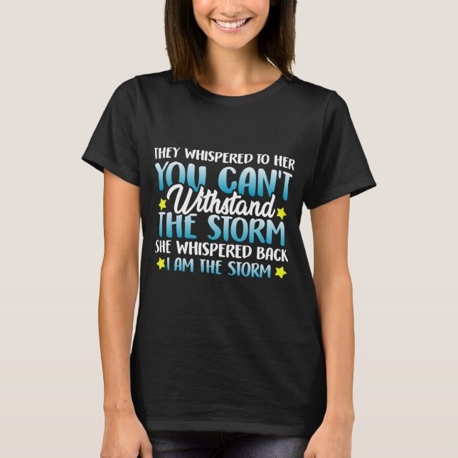 Whispered To Her You Cannot Withstand The Storm T-Shirt (Front)