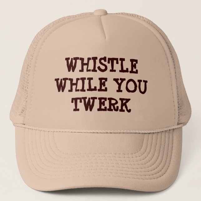 wHISTLE wHILE yOU tWERK Trucker Hat (Front)