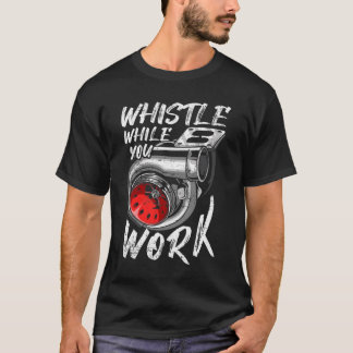 Whistle While You Work, Trucker Mechanic Biker_ful T-Shirt