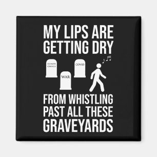 Whistling Past All These Graveyards Magnet