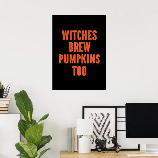 Whitches brew pumpkins too  poster