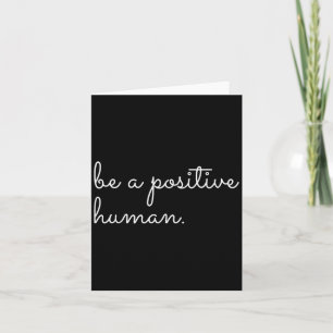 White Be A Sitive Human Motivational Insrational Q Card