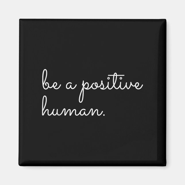 White Be A Sitive Human Motivational Insrational Q Magnet (Front)