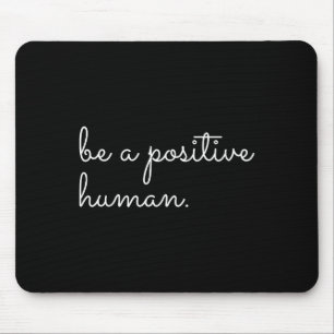 White Be A Sitive Human Motivational Insrational Q Mouse Mat