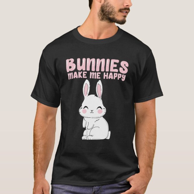 White Bunnie I Love Bunnies Bunnys Make Me Happy C T-Shirt (Front)