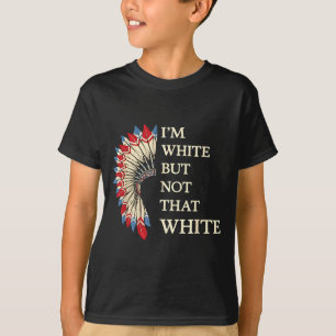 White but not that white funny native american T-Shirt
