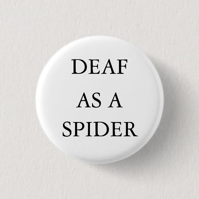 White button/pin, "Deaf as a Spider" 3 Cm Round Badge (Front)