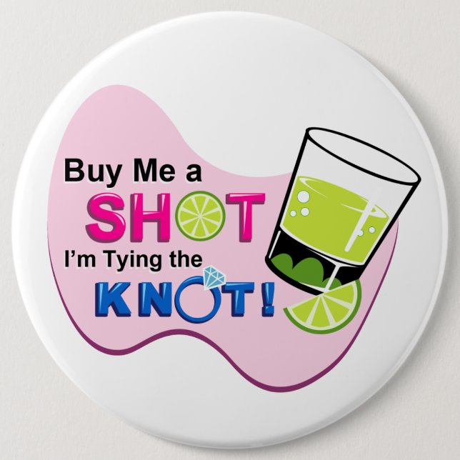 White "Buy Me a Shot I'm Tying the Knot" Pin (Front)