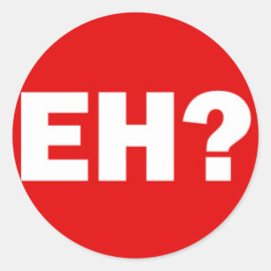 White Canadian EH with Question Mark on Red Classic Round Sticker