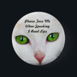 White Cat I Read Lips Button<br><div class="desc">I designed these buttons for myself and others who have hearing loss. The white cat and his green eyes will get their attention and the message is customisable.</div>