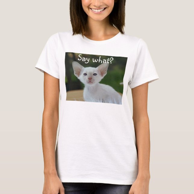 White cat T-shirt, Say What? T-Shirt (Front)
