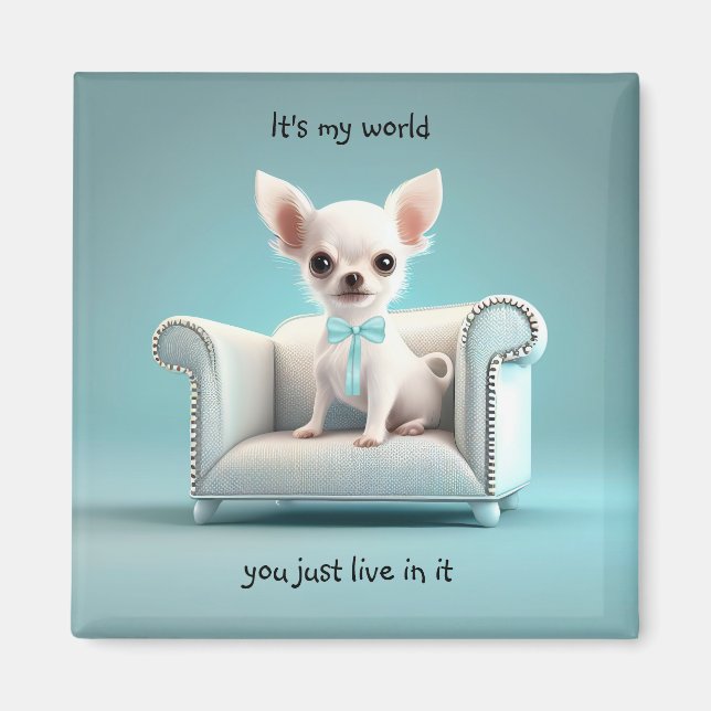 White Chihuahua it's my world Magnet (Front)