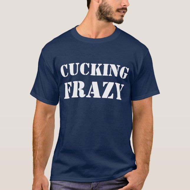 white Cucking Frazy  | Rugged Geek Crazy Dude T-Shirt (Front)