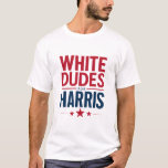 White Dudes For Harris Election Kamala Harris 2024 T-Shirt<br><div class="desc">White Dudes For Harris Election Kamala Harris 2024</div>