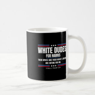 White Dudes For Harris Their Wives' Lovers Voting Coffee Mug