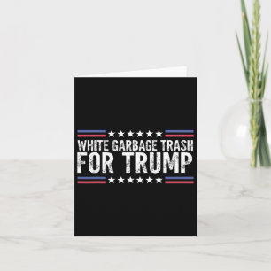 White Garbyge Trash For Trump Vote Trump For Presi Card