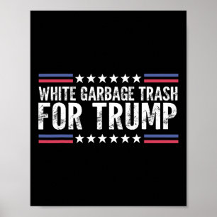 White Garbyge Trash For Trump Vote Trump For Presi Poster