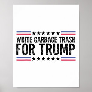 White Garbyge Trash For Trump Vote Trump For Presi Poster