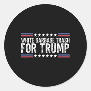 White Garge Trash For Trump Vote Trump For Preside Classic Round Sticker