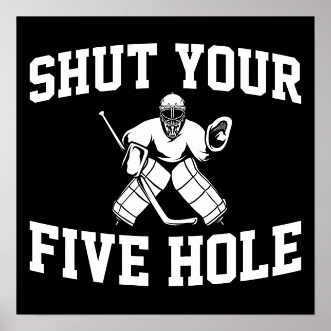 White Hockey Goalie Shut Your Five Hole Poster (Front)