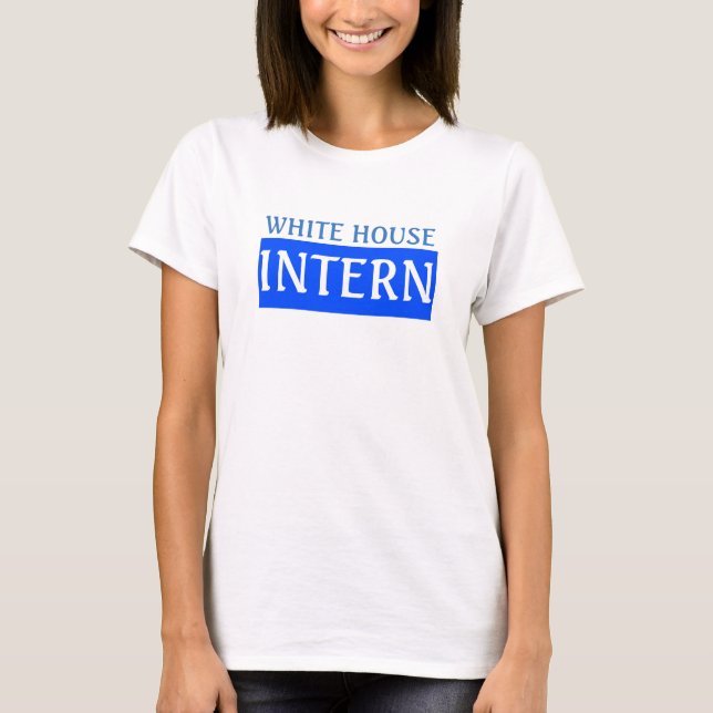 WHITE HOUSE INTERN T-Shirt (Front)