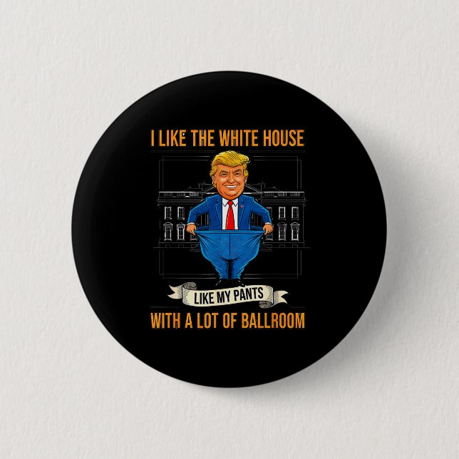 White House Like My Pants Ballroom Funny Litical M 6 Cm Round Badge (Front)