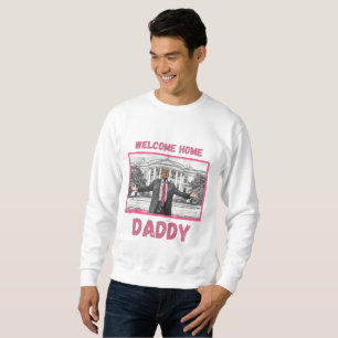 White House Patriotic welcome home daddy trump Sweatshirt