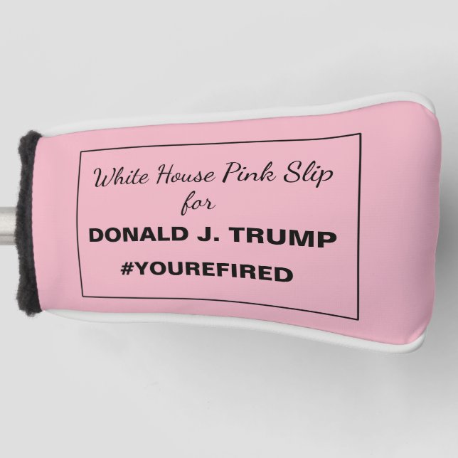 White House Pink Slip for Trump Resistance Golf Head Cover (Front)