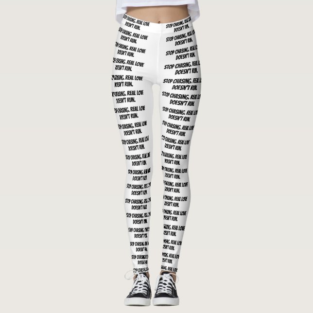 white leggings "Stop chasing. Real love doesn’t r" (Front)