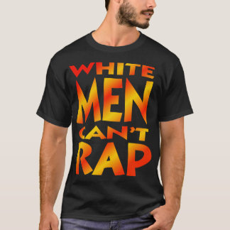 White Men Cant Rap T-Shirt