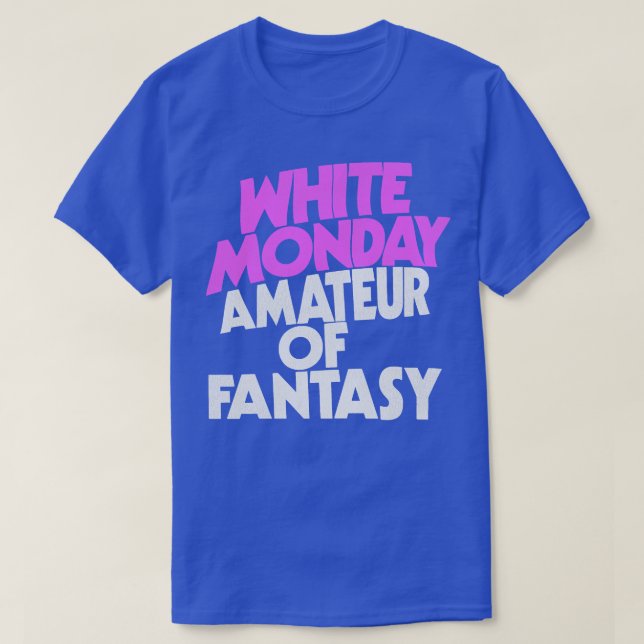 White Monday Amateur Of Fantasy Music Parody T-Shirt (Design Front)