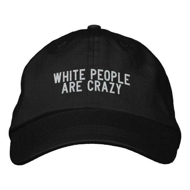 white people are crazy embroidered hat (Front)