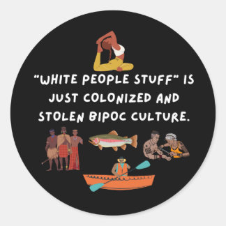 White People Stuff is Colonised and Stolen Culture Classic Round Sticker