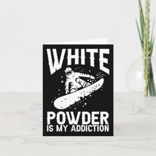 White Powder Is My Addiction Snowboarder Snowboard Card