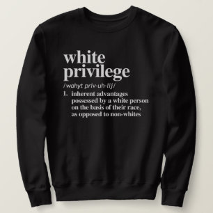 White Privilege Definition Sweatshirt