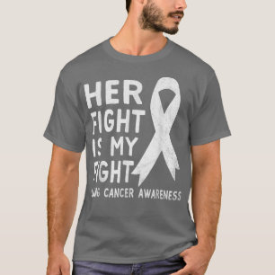 White Ribbon Lung Cancer Awareness Her fight is m T-Shirt