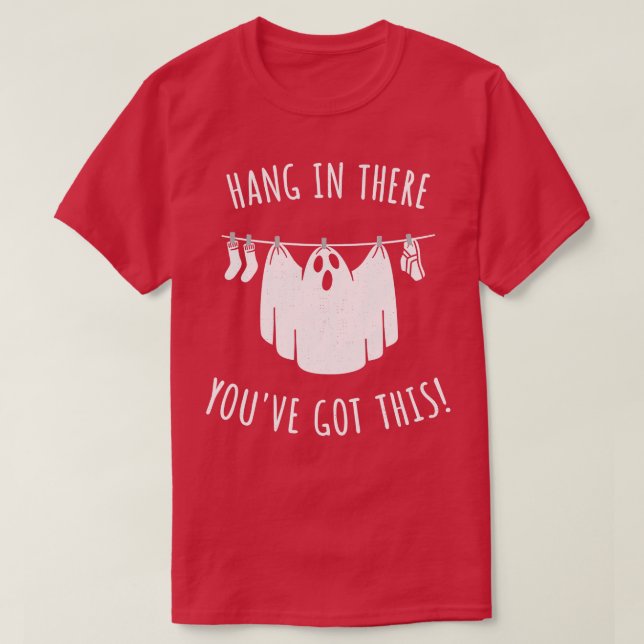 White Sheet Hang in There Youve Got This TShirt (Design Front)