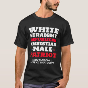 White Straight Republican Christian Male Patriot T-Shirt